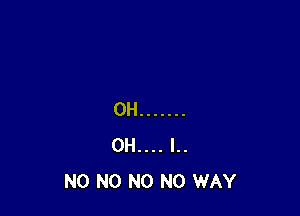 N0 N0 N0 NO WAY