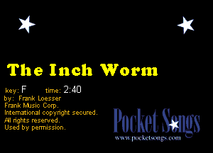 I? 451

The Inch Worm

key F ume 2 40
byi Frank Loesser
Frank MJsuc Corp

lmemmonal copynghl SQCUNd
AI nghts resented
Used by perrmssuon

www.pcetmaxu