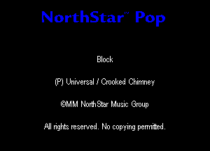 NorthStar'V Pop

Block
(P) Unwcmal I Crooked Charmey
QMM NorthStar Musxc Group

All rights reserved No copying permithed,