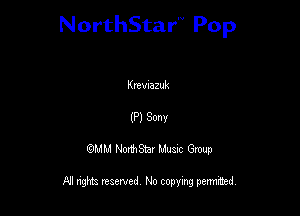 NorthStar'V Pop

Kmvuazuk
(P) Sonv
QMM NorthStar Musxc Group

All rights reserved No copying permithed,
