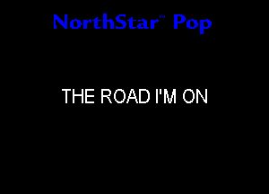 NorthStar'V Pop

THE ROAD I'M ON