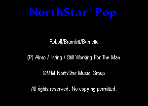 NorthStar'V Pop

RobWBramIWBumetie
MFImolhvaStllWow'rm ForThe Mar
emu NorthStar Music Group

All rights reserved No copying permithed