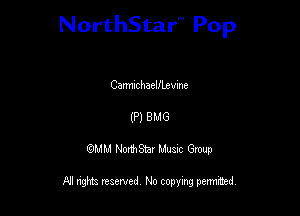 NorthStar'V Pop

Cannlchaelfbevine
(P) 8M6
QMM NorthStar Musxc Group

All rights reserved No copying permithed,