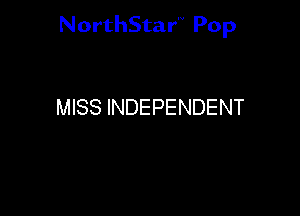 NorthStar'V Pop

MISS INDEPENDENT