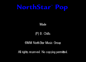NorthStar'V Pop

Wade
(P) 8 Chile
QMM NorthStar Musxc Group

All rights reserved No copying permithed,
