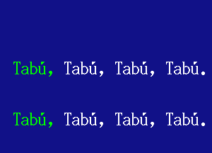 TabG, TabU, Tabd, Tabd.

Tabd, TabG, TabG, Tabd.