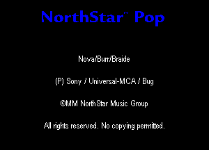 NorthStar'V Pop

NovafBunfBraide
(Pl Sam I Ummal-MCA! Bug
QMM NorthStar Musxc Group

All rights reserved No copying permithed,