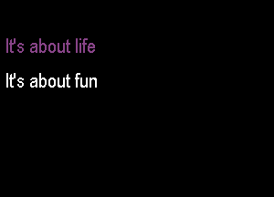 Ifs about life

lfs about fun