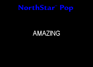 NorthStar'V Pop

AMAZING