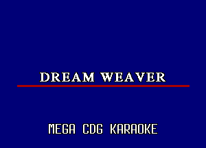 DREAM WEAVER

HEBFI CUB KHRHDKE