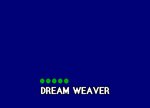 DREAM WEAVER