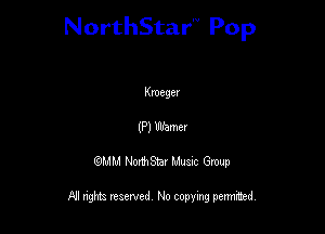 NorthStar'V Pop

Kmeger
(P) Warner
QMM NorthStar Musxc Group

All rights reserved No copying permithed,