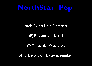 NorthStar Pop

llmollenbertsIHarrelUHgndemon
(P) Escampua I Universal
wdhd NorihStar Musnc Group

NI nghts reserved, No copying pennted