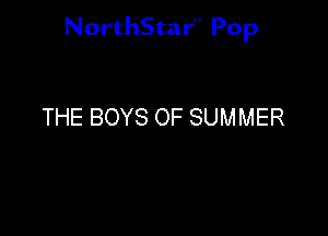 NorthStar'V Pop

THE BOYS OF SUMMER
