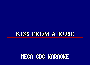 KISS FROM A ROSE

HEBFI CUB KHRHDKE