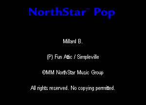 NorthStar'V Pop

Millard B
(P) Fun fee I Sxmplevxl'e
QMM NorthStar Musxc Group

All rights reserved No copying permithed,