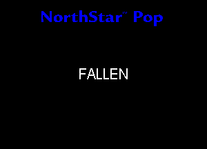 NorthStar'V Pop

FALLEN