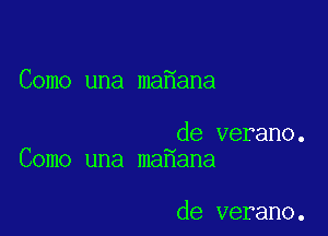 Como una ma ana

de verano.
Como una ma ana

de verano.