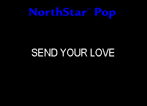 NorthStar'V Pop

SEND YOUR LOVE