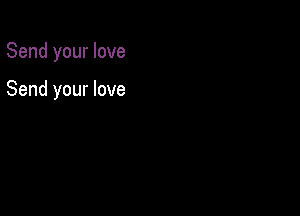 Send your love

Send your love