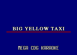 BIG YELLOW TAXI

HEBFI CUB KHRHDKE