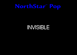 NorthStar'V Pop

INVISIBLE