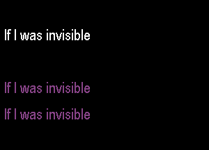 Ifl was invisible

If I was invisible

If I was invisible