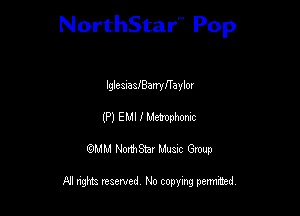 NorthStar'V Pop

lglcauaaiBamIlTaylor
(P) E MI I Memphomc

QMM NorthStar Musxc Group

All rights reserved No copying permithed,