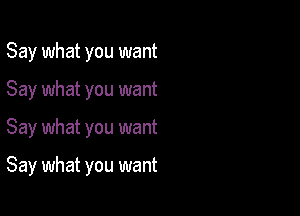 Say what you want
Say what you want

Say what you want

Say what you want