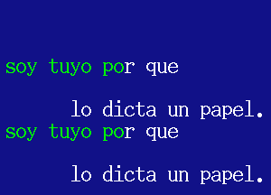 soy tuyo por que

lo dicta un papel.
soy tuyo por que

lo dicta un papel.