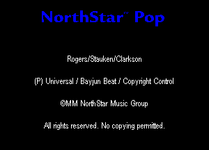 NorthStar'V Pop

RogersIStaukeniClarkson
(P) Universal I 82mm Beat I CopyrigM Como!
emu NorthStar Music Group

All rights reserved No copying permithed