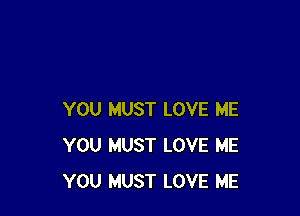 YOU MUST LOVE ME
YOU MUST LOVE ME
YOU MUST LOVE ME