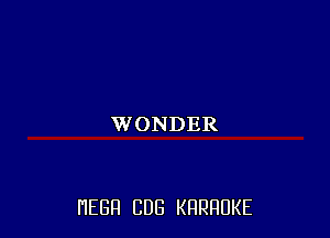 WONDER

HEGH CUB KRRRUKE