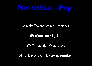 NorthStar'V Pop

MnschkcnhomaaffdaaonfUnderdogs
(P) WMawem I T -Me
QMM NorthStar Musxc Group

All rights reserved No copying permithed,