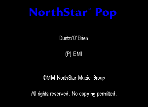 NorthStar'V Pop

Dunc! 0' Bnen

(P) EM!

QMM NorthStar Musuc Group

NI rights reserved No copying permmed,