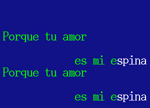 Porque tu amor

es mi espina
Porque tu amor

es mi espina