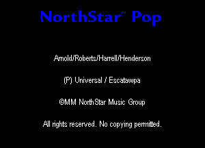 NorthStar'V Pop

AmoldeobettafHanellfHendemon
(P) Umvmal I Escamwpa
QMM NorthStar Musxc Group

All rights reserved No copying permithed,