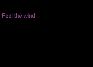 Feel the wind