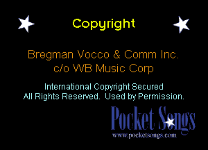 I? Copgright g

Bregman Vocco (3 Comm Inc,
clo W8 Musuc Corp

International Copyright Secured
All Rights Reserved Used by Petmlssion

Pocket. Smugs

www. podmmmlc