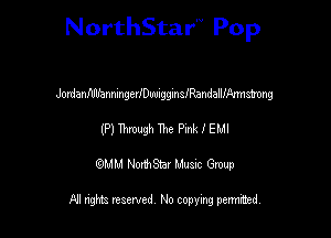 NorthStar'V Pop

JordanflflfanningerIDWIgginisandalllAnnmng

(P) Mgh Ihe Pink I EMI
emu NorthStar Music Group

All rights reserved No copying permithed