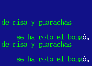 de risa y guarachas

se ha roto e1 bong6.
de risa y guarachas

se ha roto e1 bong6.