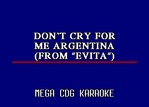 DONT CRY FOR
h1E.AleIHQTIEUX
(FROM EVITA)

HEBH CDG KRRHUKE l