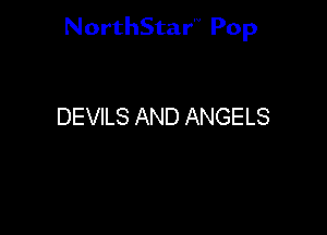 NorthStar'V Pop

DEVILS AND ANGELS