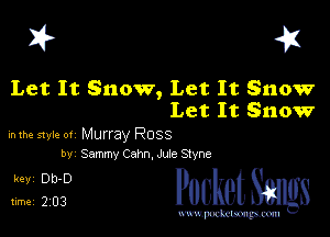 I? 451

Let It Snow, Let It Snow
Let It Snow

mm style 0! Murray Ross
bv Sammy Cahn,Juie Stvne

5132'? cheth

www.pcetmaxu