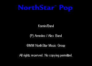 NorthStar'V Pop

KammIBand
(P) Amedeo I Mex Band
QMM NorthStar Musxc Group

All rights reserved No copying permithed,