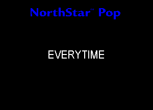 NorthStar'V Pop

EVERYTIME