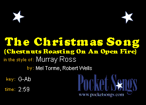 X? 4F

The Christmas Song

(Chestnuts Roasting On An Open Fire)
in the style Ofi Murray RUSS
byi Mel Torme, Robert Wells

Jiiiiii PooketSangs

www.pockmrpccm