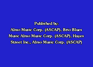 Published by
Alma Music Corp. (ASCAP), Brio Blms
Music Alma Music Corp. (ASCAP), Hayes
Street Inc., Alma Music Corp. (ASCAP)