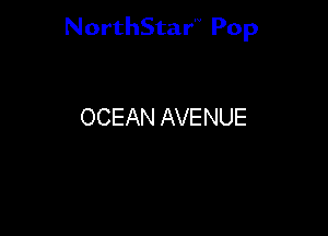 NorthStar'V Pop

OCEAN AVENUE