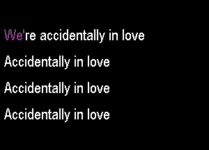 We're accidentally in love

Accidentally in love
Accidentally in love

Accidentally in love